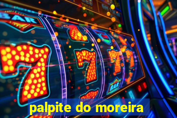 palpite do moreira